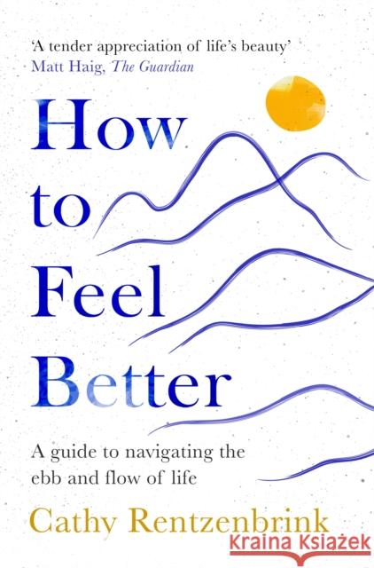 How to Feel Better: A Guide to Navigating the Ebb and Flow of Life Cathy Rentzenbrink 9781035014255 Pan Macmillan - książka