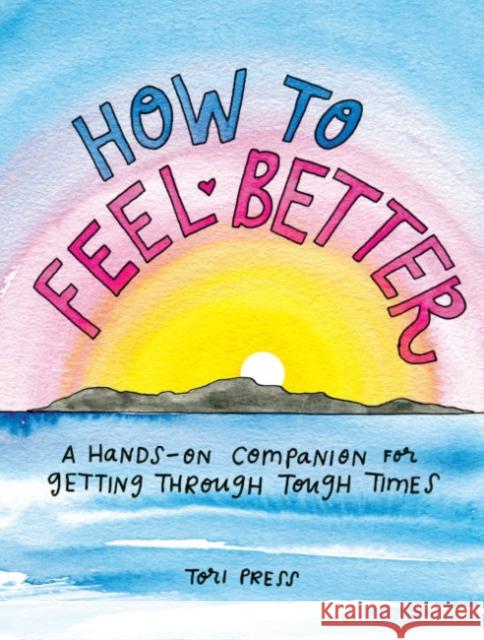 How to Feel Better: A Hands-on Companion for Getting Through Tough Times Tori (Tori Press) Press 9780593330401 Penguin Putnam Inc - książka