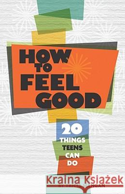 How to Feel Good : 20 Things Teens Can Do Tricia Mangan 9781433810404 Magination Press - książka