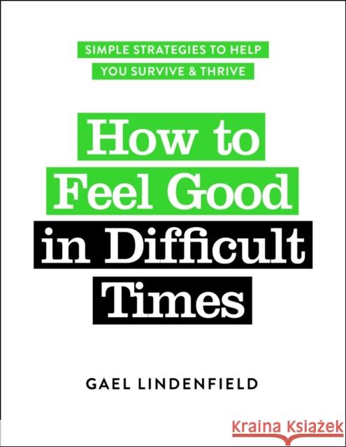 How to Feel Good in Difficult Times Gael Lindenfield 9781837962501 Trigger Publishing - książka