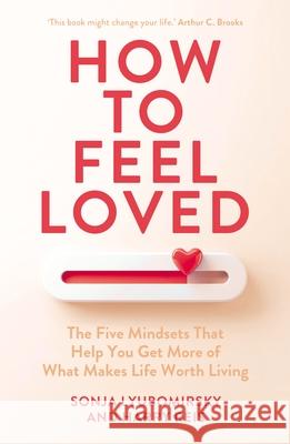 How to Feel Loved: The Five Mindsets That Get You More of What Matters Most Harry Reis 9781529954173 Cornerstone - książka