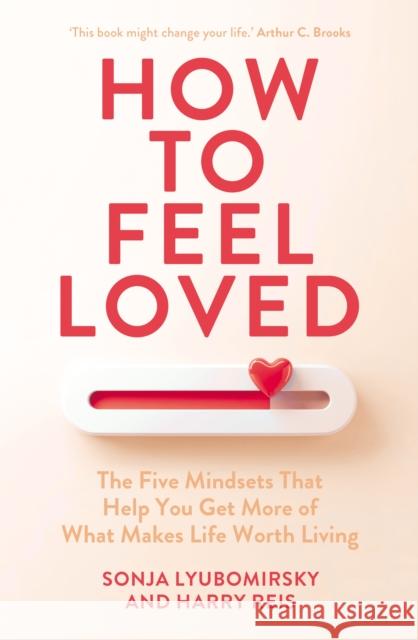 How to Feel Loved: The Five Mindsets That Help You Get More of What Makes Life Worth Living Harry Reis 9781529954173 Cornerstone - książka