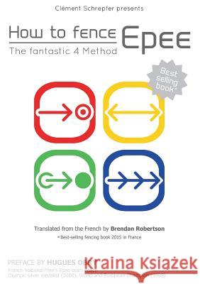 How to fence epee -The fantastic 4 method Clément Schrepfer 9782322011605 Books on Demand - książka