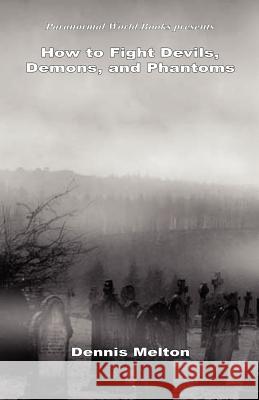 How to Fight Devils, Demons, and Phantoms Dennis Melton 9781608623242 E-Booktime, LLC - książka