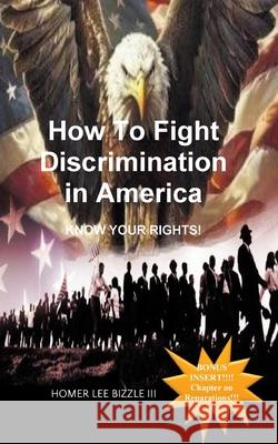 How to Fight Discrimination in America KNOW YOUR RIGHTS! Homer Lee, III Bizzle 9781977286406 Outskirts Press - książka