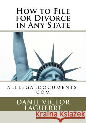 How to File for Divorce in Any State: alllegaldocuments.com Victor Laguerre, Danie 9781453881378 Createspace - książka