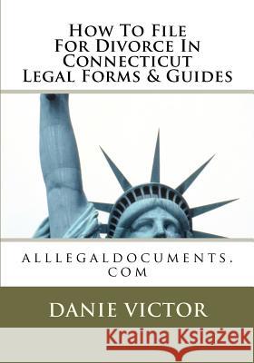 How To File For Divorce In Connecticut Legal Forms & Guides: alllegaldocuments.com Victor, Danie 9781481034364 Createspace - książka