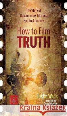 How to Film Truth Justin Wells, Craig Detweiler 9781532640346 Cascade Books - książka