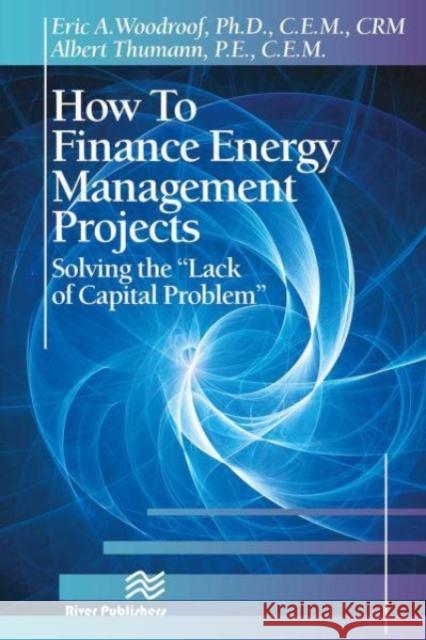 How to Finance Energy Management Projects Eric A. Woodroof, Albert Thumann 9788770229173 CRC Press - książka