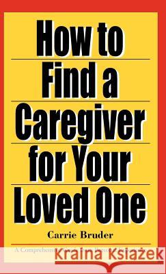 How to Find a Caregiver for Your Loved One Carrie Bruder 9780984030200 Marmont Press - książka