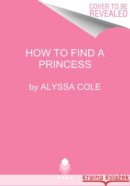 How to Find a Princess: Runaway Royals Cole, Alyssa 9780062934000 Avon Books - książka