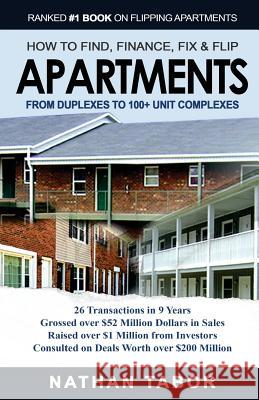 How to Find, Finance, Fix and Flips Apartments: From Duplexes to 100+ Unit Complexes Nathan Tabor 9781548005672 Createspace Independent Publishing Platform - książka