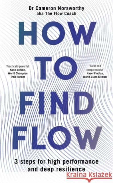 How to Find Flow: 3 steps for high performance and deep resilience Cameron Norsworthy 9781785307867 Bonnier Books LTD - książka