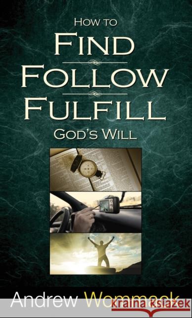 How to Find, Follow, Fulfill God's Will Andrew Wommack 9781680313284 Harrison House - książka