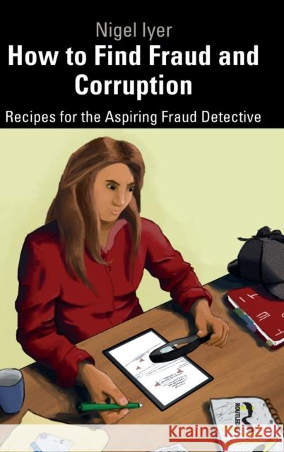 How to Find Fraud and Corruption: Recipes for the Aspiring Fraud Detective Iyer, Nigel 9781138742451 Routledge - książka