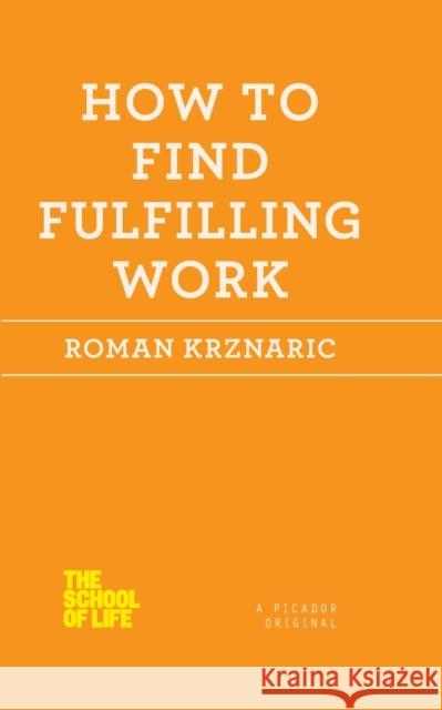 How to Find Fulfilling Work Roman Krznaric 9781250030696 Picador USA - książka