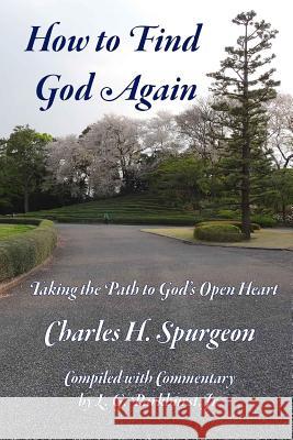 How to Find God Again: Taking the Path to God's Open Heart L. G. Parkhurs Charles H. Spurgeon 9781512380354 Createspace - książka