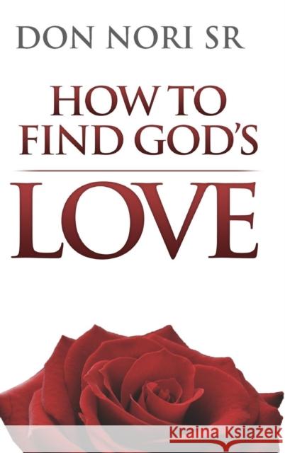 How to Find God's Love Don Nori 9780768435115 Destiny Image Incorporated - książka
