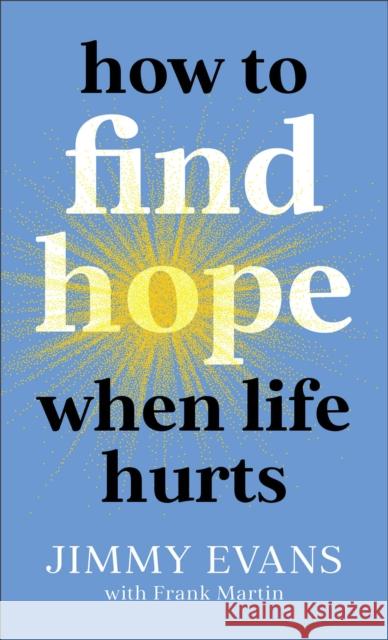 How to Find Hope When Life Hurts Jimmy Evans Frank Martin 9780800743024 Baker Publishing Group - książka
