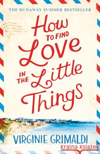 How to Find Love in the Little Things: the uplifting novel that will make you grab life with both hands Virginie Grimaldi 9781472250087 Headline Publishing Group - książka