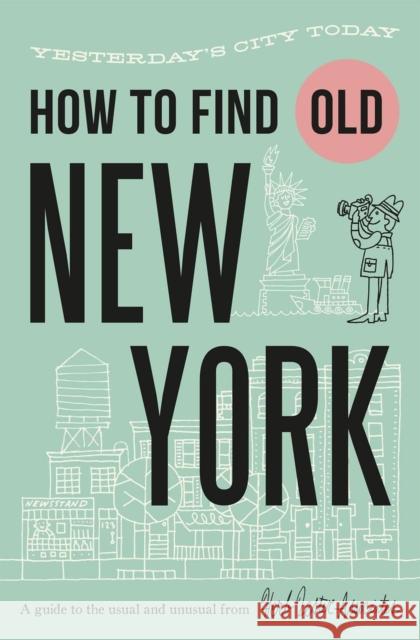 How To Find Old New York: Yesterday's city today Karen McBurnie 9781739339760 Herb Lester Associates - książka