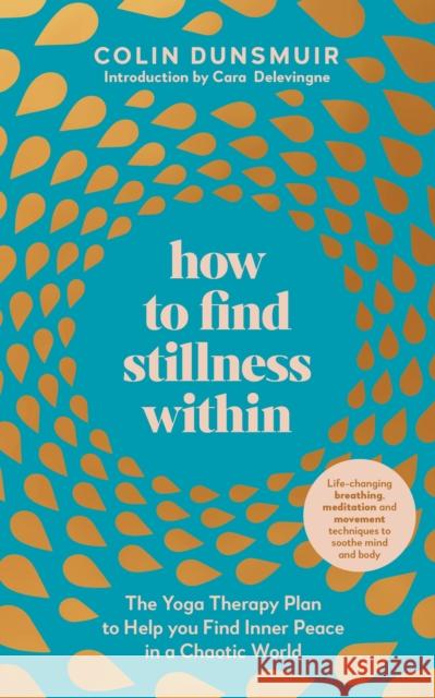 How to Find Stillness Within: The Yoga Therapy Plan to Help You Find Inner Peace in a Chaotic World Colin Dunsmuir 9780241484548 Penguin Books Ltd - książka