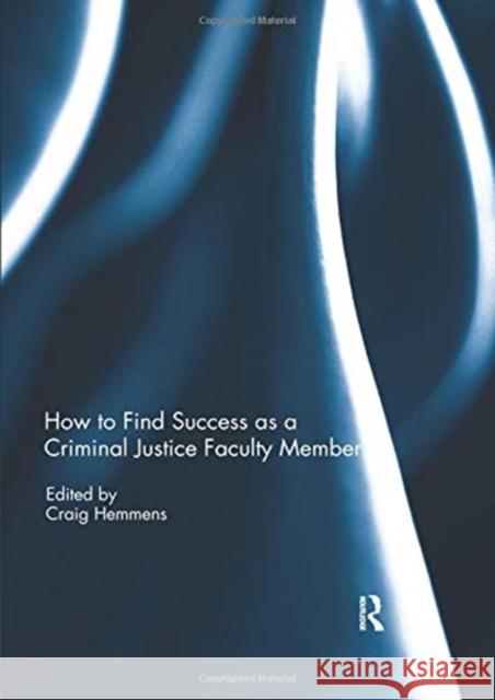How to Find Success as a Criminal Justice Faculty Member  9780367074166 Taylor and Francis - książka