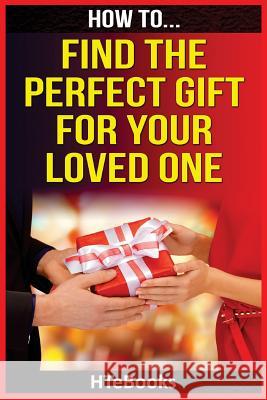 How To Find The Perfect Gift For Your Loved One Htebooks 9781535138222 Createspace Independent Publishing Platform - książka