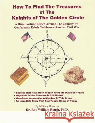 How To Find The Treasures of The Knights of The Golden Circle Roush Ph. D., Roy William 9780972307277 Front Line Press - książka