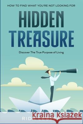 How To Find What You're Not Looking For: Hidden Treasure: Discover The True Purpose Of Living Kieran Lester 9789814950879 Jw Choices - książka