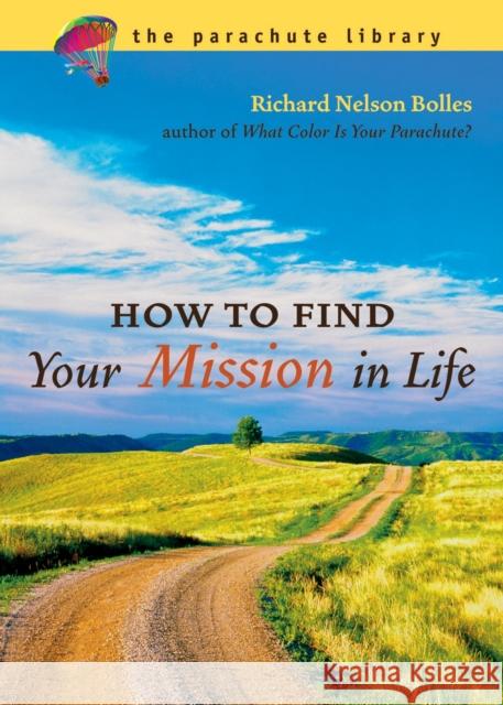 How to Find Your Mission in Life Bolles, Richard N. 9781580087056 Ten Speed Press - książka