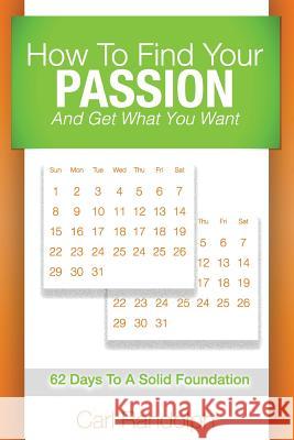 How to Find Your Passion: And Get What You Want! MR Carl Randolph Johnny Macknificent Mack 9781543122268 Createspace Independent Publishing Platform - książka