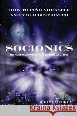 How to Find Yourself and Your Best Match: Socionics -  The Modern Approach to Psychological Types Rod Novichkov, Julia Varabyova 9781430328155 Lulu.com - książka