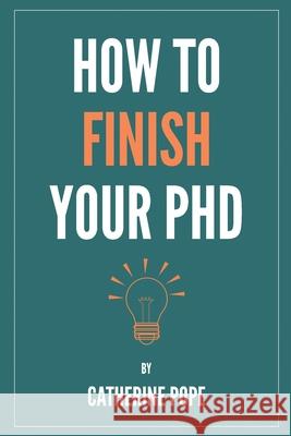 How to Finish Your PhD Catherine Pope 9781838242909 Catherine Pope Limited - książka