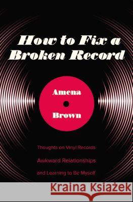How to Fix a Broken Record: Thoughts on Vinyl Records, Awkward Relationships, and Learning to Be Myself Brown, Amena 9780310349334 Zondervan - książka