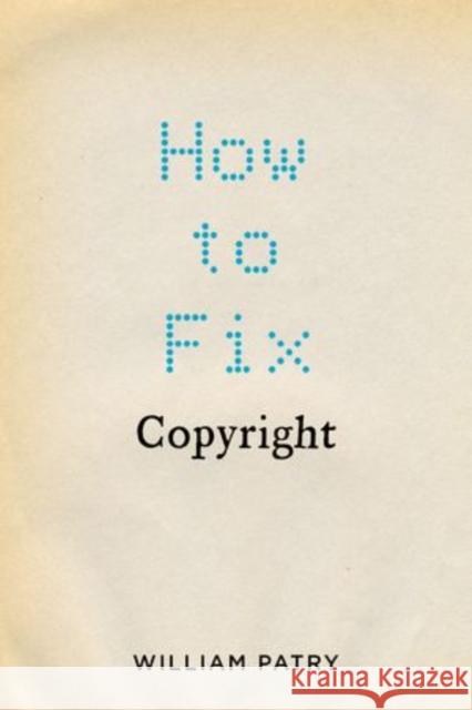 How to Fix Copyright William Patry 9780199760091  - książka