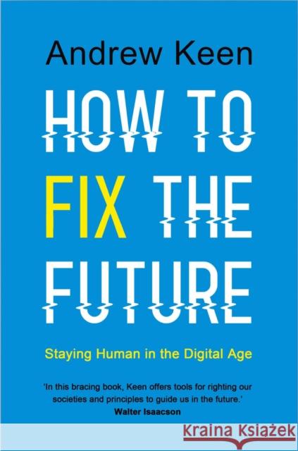 How to Fix the Future Staying Human in the Digital Age Keen, Andrew 9781786491640  - książka