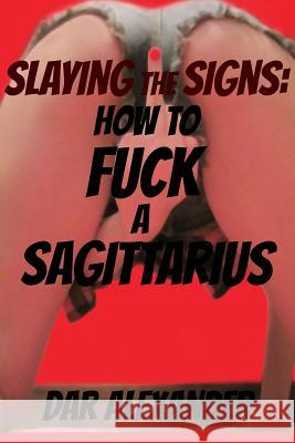 How to F**k a Sagittarius Dar Alexander 9781537746838 Createspace Independent Publishing Platform - książka