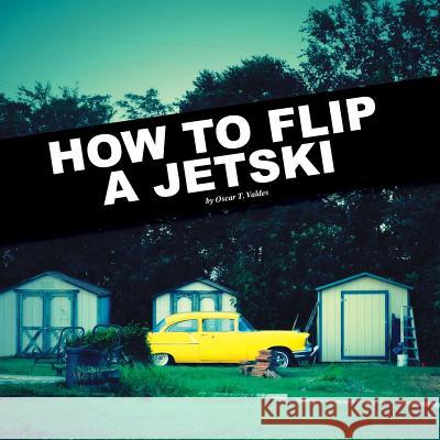 How to flip a jetski Valdes, Oscar 9781329469044 Lulu.com - książka