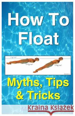 How to Float: Tips and Tricks to Help Anyone Float When Learning How to Swim Mark Young 9780992742881 Educate & Learn Publishing - książka