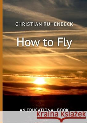 How to Fly: An Educational Book Christian R?henbeck 9783759744999 Bod - Books on Demand - książka