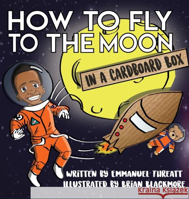 How to Fly to the Moon in a Cardboard Box Emmanuel Threatt Brian Blackmore 9781733635608 Kardboard Kids - książka