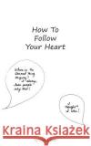 How to Follow Your Heart Donna Belk 9781986828635 Createspace Independent Publishing Platform