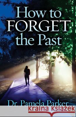 How to Forget the Past Dr Pamela Parker 9781456633073 Ebookit.com - książka