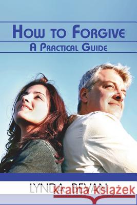 How To Forgive: A Practical Guide Lynda Bevan 9781615990306 Loving Healing Press - książka