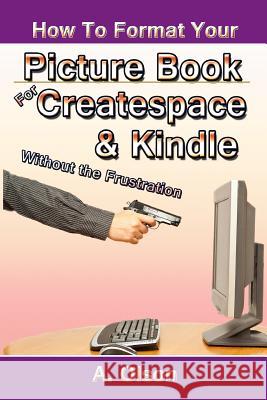 How to Format Your Picture Book for Createspace & Kindle Without the Frustration A. Olson 9781511966054 Createspace - książka