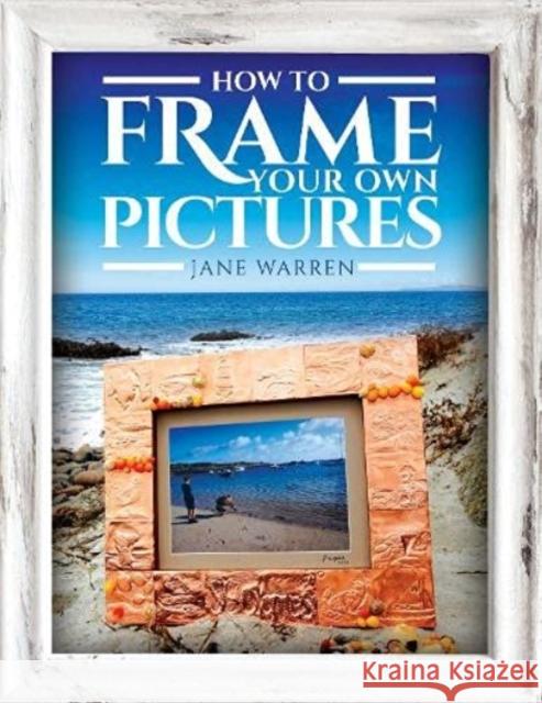 How to Frame Your Own Pictures Jane Warren 9781526775719 Pen & Sword Books Ltd - książka