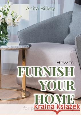 How to furnish your home for practically nothing! Anita Bilkey Scott Bilkey 9780645080803 A B Interiors - książka