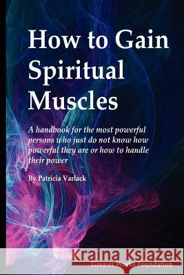 How to gain spiritual muscles Varlack, Patricia U. 9781477478752 Createspace - książka