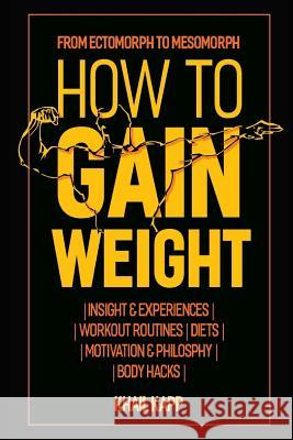 How to Gain Weight: From Ectomorph to Mesomorph Khail Kapp 9781520818030 Independently Published - książka
